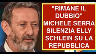 "RIMANE IL DUBBIO" MICHELE SERRA SILENZIA ELLY SCHLEIN SU LA REPUBBLICA