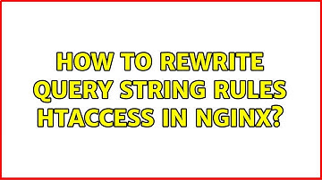 How to rewrite query string rules htaccess in nginx? (2 Solutions!!)