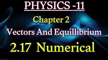 11 class physics chapter 2 numericals | 2.17 numerical  1st year physics