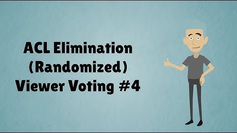 ACL Elimination (Randomized) Viewer Voting Episode 4