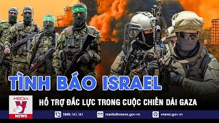 Tình báo Israel hỗ trợ đắc lực trong cuộc chiến dải Gaza - VNews