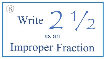 Write 2 1/2 as an Improper Fraction