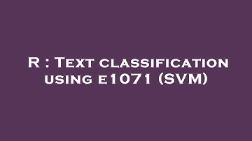 R : Text classification using e1071 (SVM)