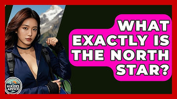 What Exactly Is The North Star? - The Hiker