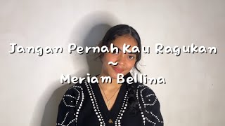 Download lagu JANGAN PERNAH KAU RAGUKAN ~ MERIAM BELLINA (COVER & LIRIK BY GLORIA FANGOHOY)