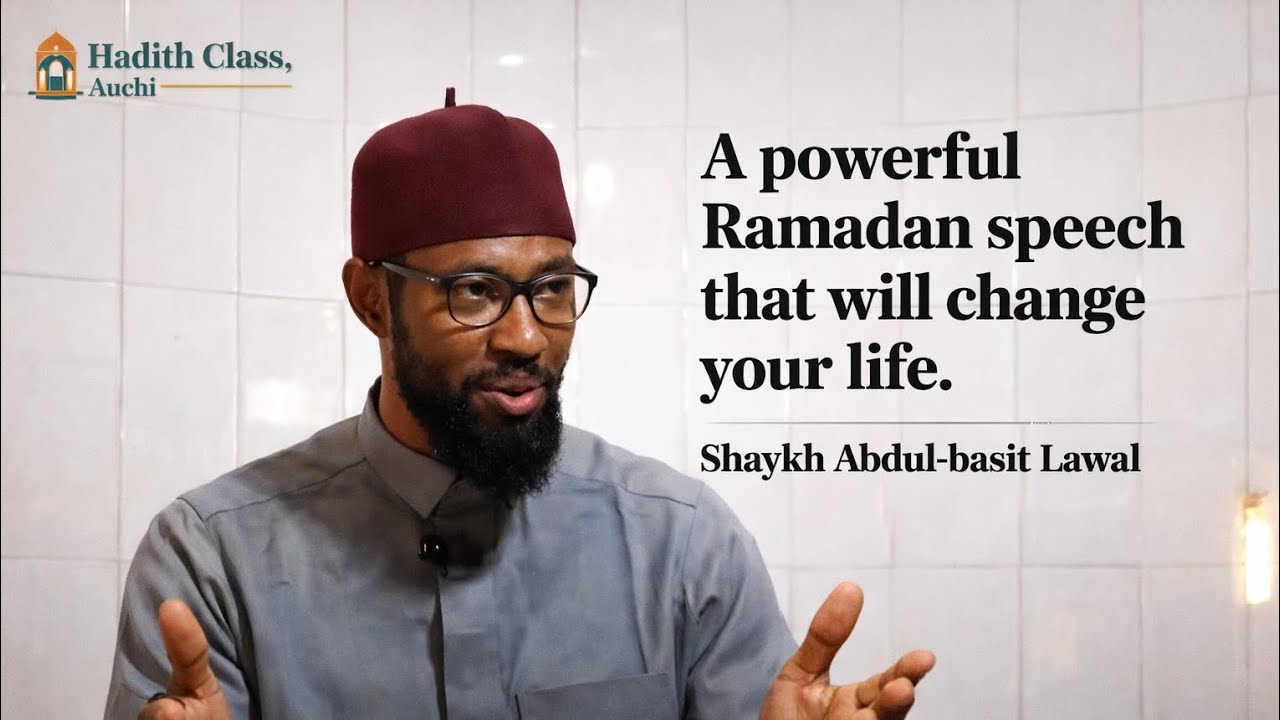 Ramadan Should be a reason Allah forgives you | Shaykh Abdul-basit Lawal | Hadith Class, Auchi