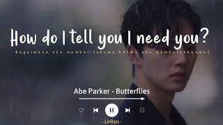 Abe Parker - Butterflies (Lyrics| Indo Sub) TikTok 'How do I tell you I need you?'
