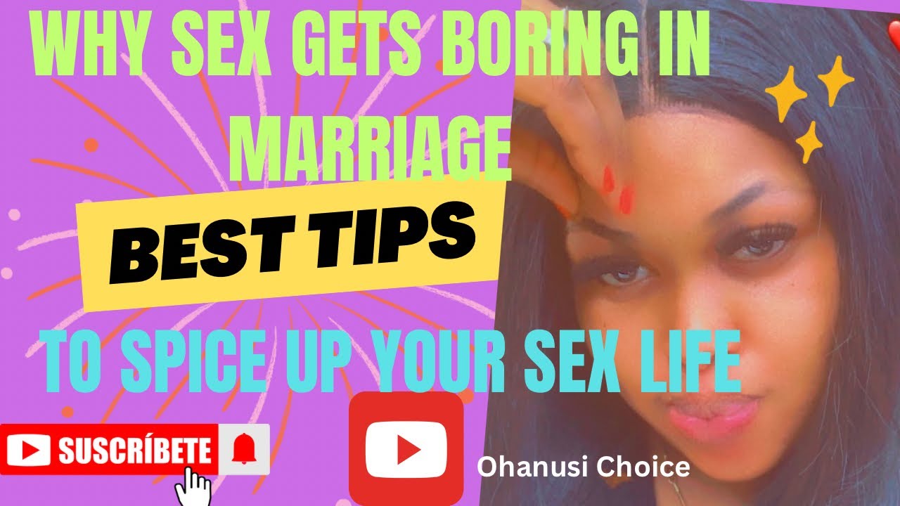 BEST TIPS TO SPICE UP YOUR SEX LIFE IN MARRIAGE// WHY SEX GETS BORING