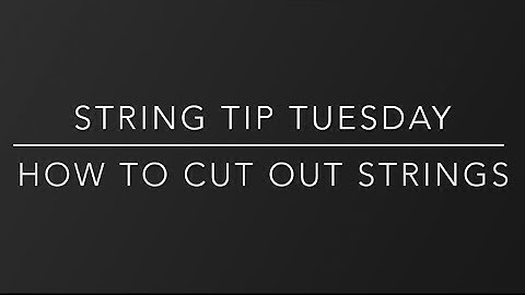 String Tip Tuesday: How to cut out strings | All about efficiency