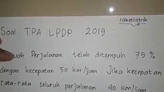 Membahas soal tes potensi akademik untuk seleksi beasiswa lpdp soal:
sebuah perjalanan telah ditempuh 75% dengan kecepatan 50 km/jam. jika
rata-rat...