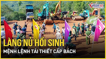Làng Nủ hồi sinh sau thảm hoạ: Mệnh lệnh tái thiết cấp bách | Báo VietNamNet