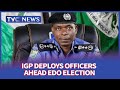 Inspector-General Of Police Deploys 31,000 Personnel For Edo Election