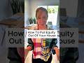 How to Pull Equity Out of Your House #mortgage  #realestate #equity #mortgagebroker