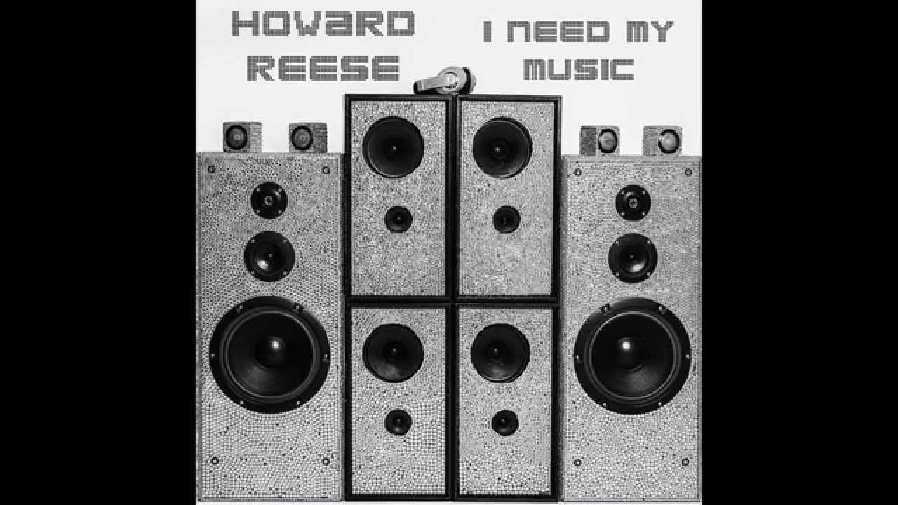 Howard Reese - I Need My Music