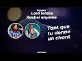 Lord lombo feat rachel anyeme tant que tu donne un chant lyrics Paroles