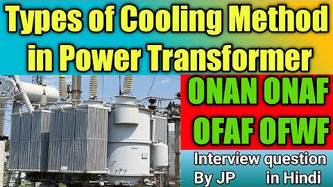 Transformer cooling system | Transformer cooling methods | ONAN | ONAF | OFAF |OFWF | Hindi