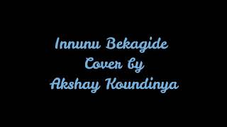 Innunu Bekagide cover by Akshay Koundinya| Mundina Nildana