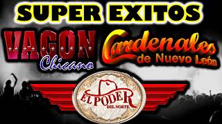 SUPER EXITOS  Vagon Chicano  El Poder Del Norte  Cardenales De Nuevo Leon