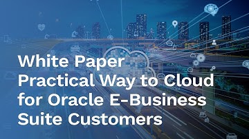 [White Paper] Practical Way to Cloud for Oracle E-Business Suite Customers