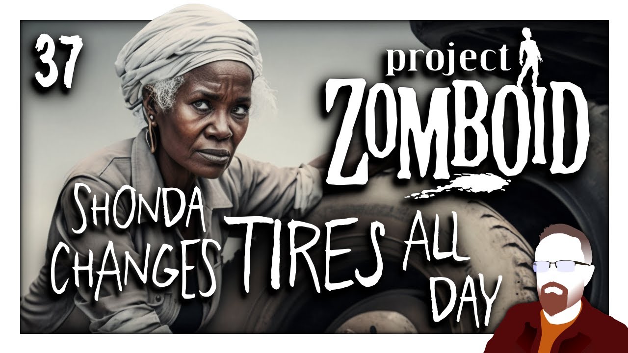Project Zomboid — Part 37 — Shonda Changes Tires All Day YouTube