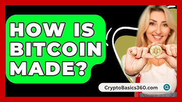 How Is Bitcoin Made? - CryptoBasics360.com