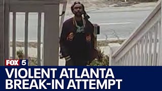 Violent Atlanta break-in caught on surveillance | FOX 5 News