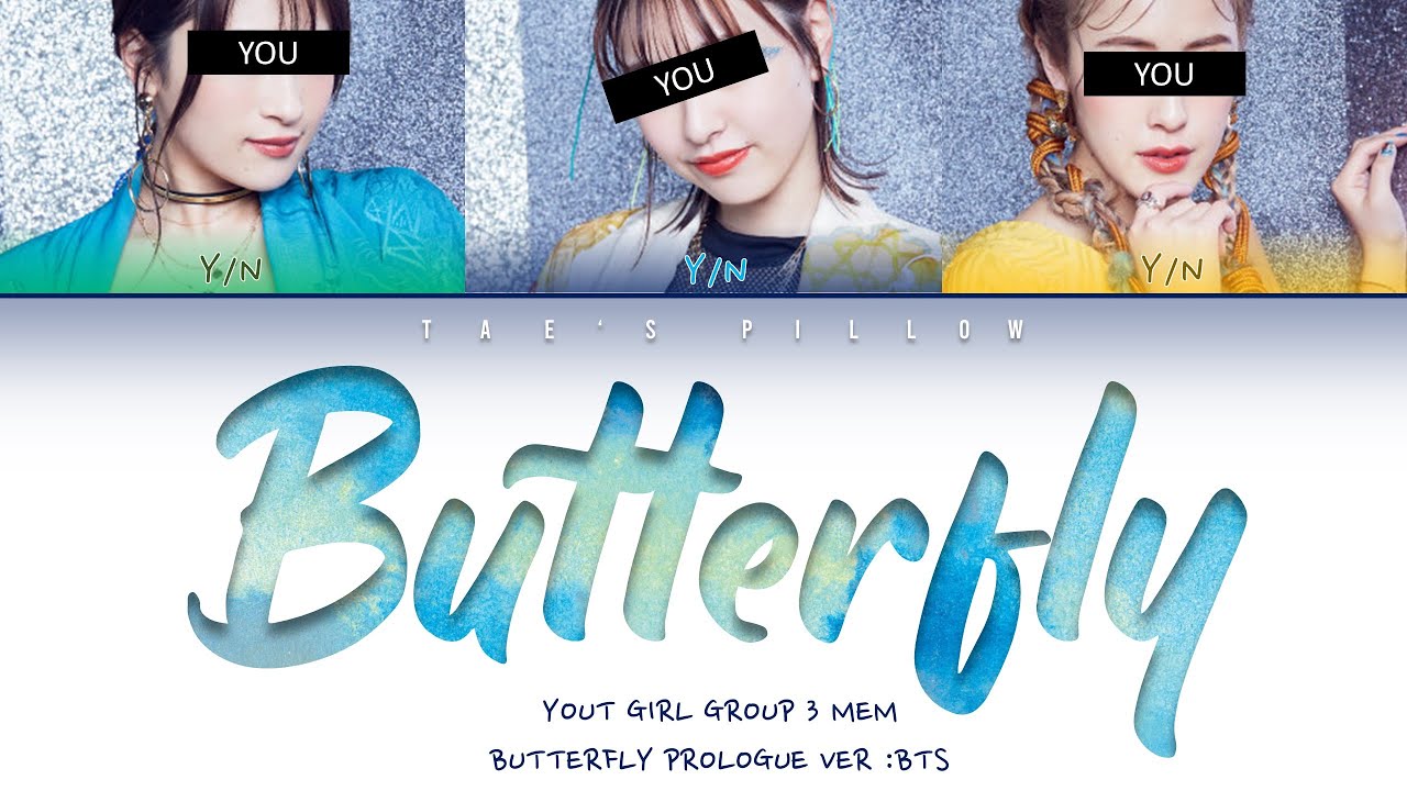 BUTTERFLY ( BTS) YOUR GIRL GROUP (HANIROMIENG) {3 MEM