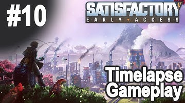Satisfactory Gameplay - #10 - Timelapse - No Cheats, No Mods