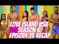 LOVE ISLAND USA SEASON 6 EPISODE 15 RECAP