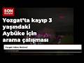 Yozgat’ta kayıp 3 yaşındaki Aybüke için arama çalışması başlatıldı