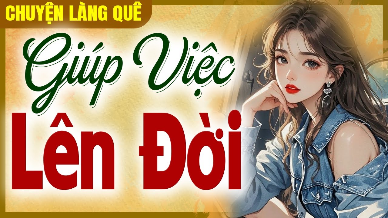 Chuyện làng quê Việt Nam: Giúp Việc Lên Đời - Chuyện xưa cho dễ ngủ