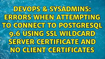 Errors when attempting to connect to PostgreSQL 9.6 using SSL wildcard server certificate and no...