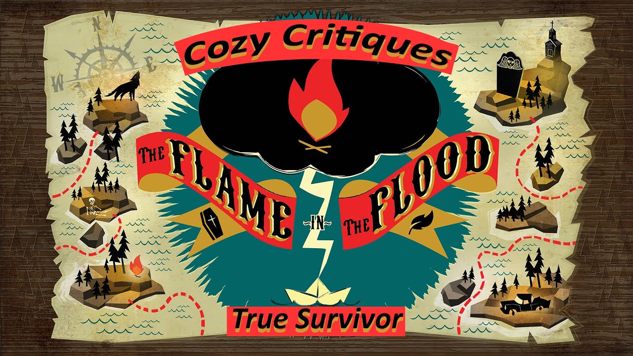 The Flame In The Flood - True Survivor - Cozy Critique
