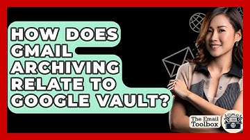 How Does Gmail Archiving Relate To Google Vault? - TheEmailToolbox.com