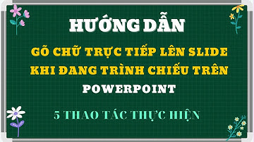 Gõ chữ trực tiếp trên Slide bài giảng POWERPOINT khi đang trình chiếu