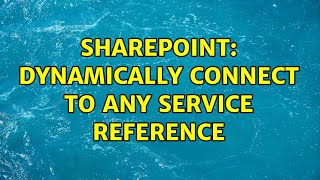 Sharepoint: Dynamically connect to any Service Reference