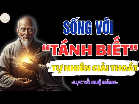 LỤC TỔ HUỆ NĂNG: BẬT MÍ CÁCH SỐNG VỚI TÁNH BIẾT TỰ NHIÊN – GIẢI THOÁT NGAY TRONG PHÚT GIÂY HIỆN TẠI!