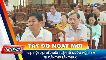 Đại hội đại biểu Mặt trận Tổ quốc Việt Nam TP. Cần Thơ lần thứ X | Cần Thơ TV