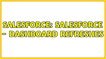Salesforce: Salesforce - Dashboard Refreshes (2 Solutions!!)