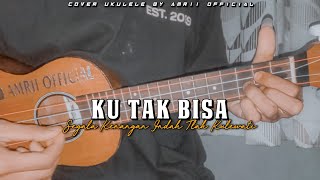 Video thumbnail of "Segala Kenangan Indah Tlah Kulewati Bersamamu ( KU TAK BISA ) Cover Ukulele By Amrii Official"