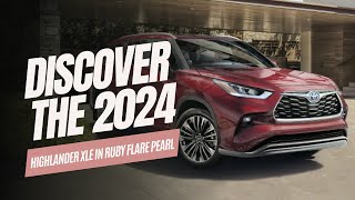 Discover the Stunning 2024 Highlander XLE in Ruby Flare Pearl | Complete Car Review