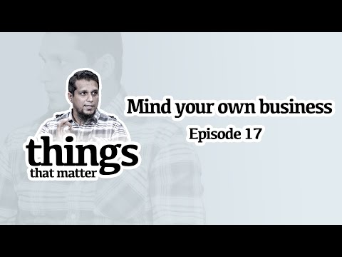 Mind your own business || Things that matter || Ep 17