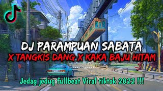 DJ PARAMPUAN SABATA X TANGKIS DANG X KAKA BAJU HITAM VIRAL TIKTOK - [ADIT SPARKY FT JAKA DISCJOCKEY]