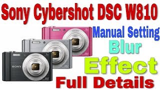 Sony Cybershot Dsc W810 Manual Setting Blur Effect Details