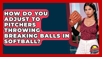 How Do You Adjust To Pitchers Throwing Breaking Balls In Softball? - Softball Basics and Beyond