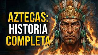 The Complete History of the Aztec Empire: Rise and Fall