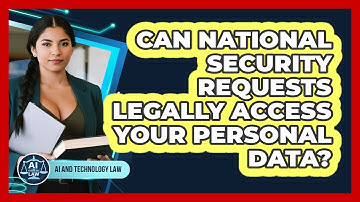 Can National Security Requests Legally Access Your Personal Data? - AI and Technology Law