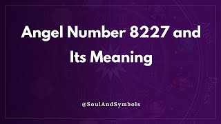 Angel Number 8227 and Its Meaning | Seeing 8227 💫