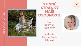 BEZ OKOLKŮ #8: Kristína Korecová/STINNÉ STRÁNKY NAŠÍ OSOBNOSTI