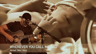 Whenever You Call Me Dad - Original - Mike Henry - 2022